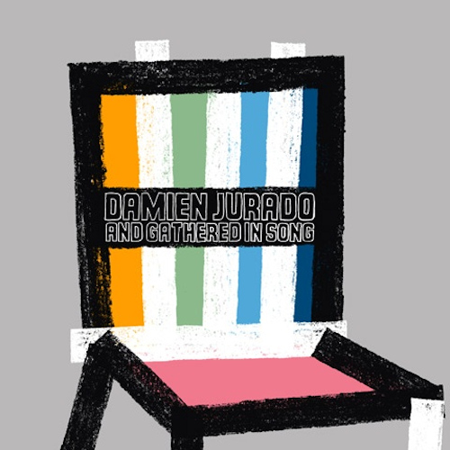 JURADO, DAMIEN AND GATHERED IN SONG - I BREAK CHAIRSJURADO, DAMIEN AND GATHERED IN SONG-I BREAK CHAIRS.jpg